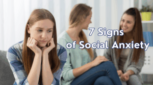 7 Signs of Social Anxiety